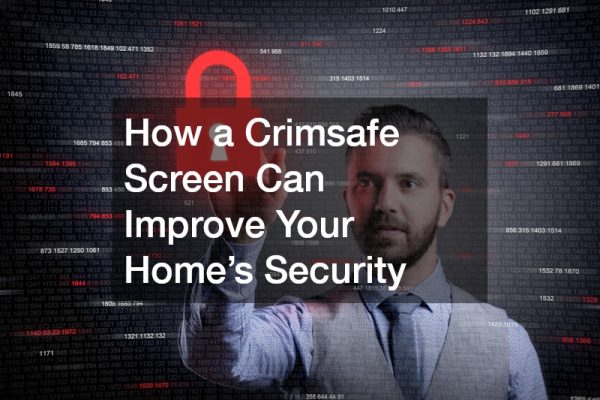 How a Crimsafe Screen Can Improve Your Home’s Security